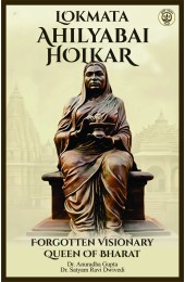 Lokmata Ahilyabai Holkar : Forgotten Visionary Queen of Bharat